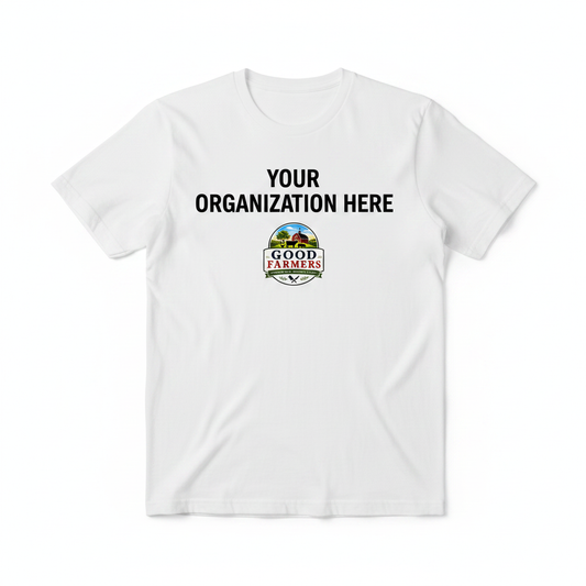 Custom Good Farmers T-Shirt with Your Organization Here